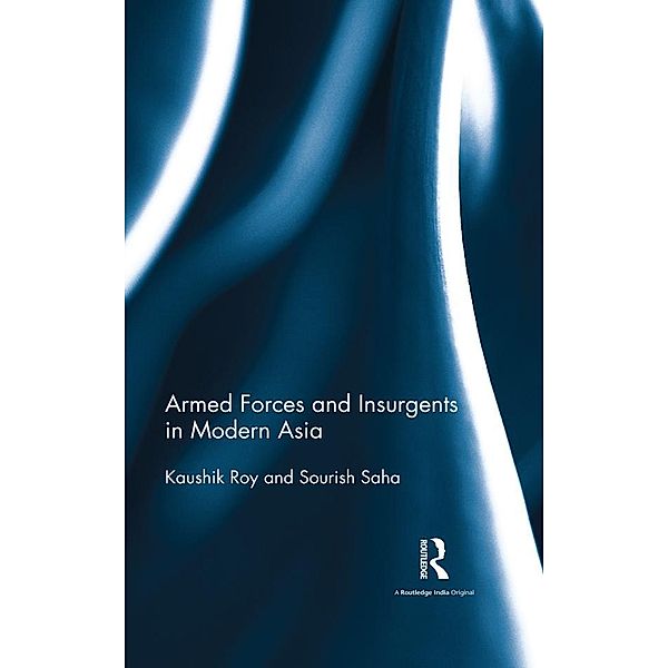 Armed Forces and Insurgents in Modern Asia, Kaushik Roy, Sourish Saha