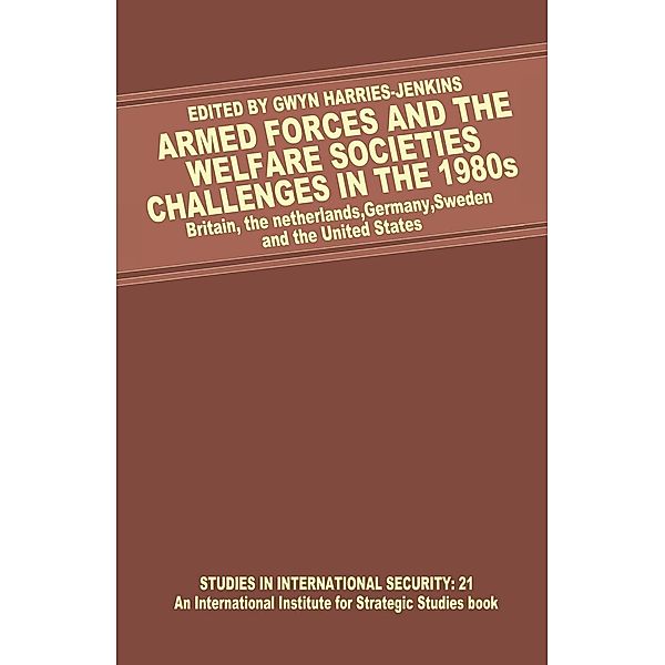 Armed Forces and the Welfare Societies: Challenges in the 1980s / Studies in International Security, Gwyn Harries-Jenkins