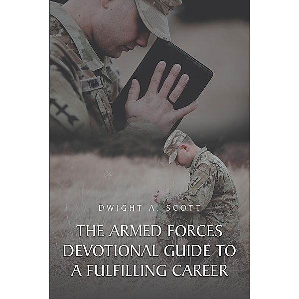 ARMED FORCES DEVOTIONAL GUIDE TO A FULFILLING CAREER, Dwight A. Scott