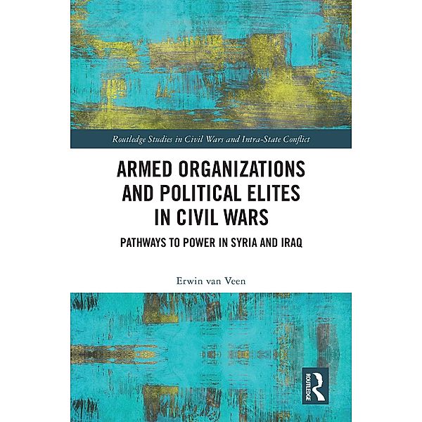 Armed Organizations and Political Elites in Civil Wars, Erwin van Veen