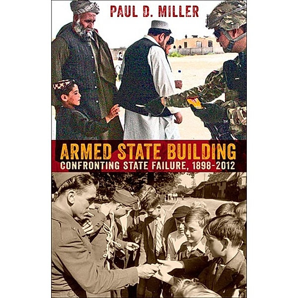 Armed State Building / Cornell Studies in Security Affairs, Paul D. Miller