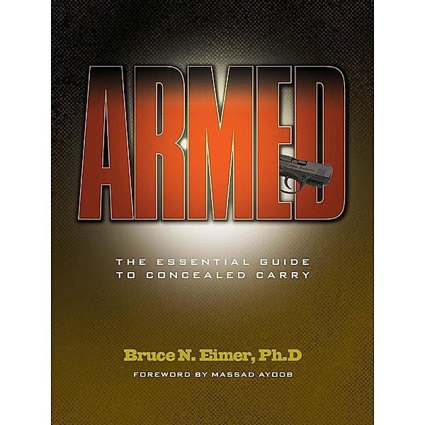Armed - The Essential Guide to Concealed Carry, Bruce N. Eimer Ph D.