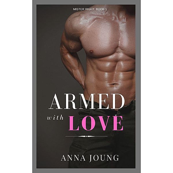 Armed With Love (Mister Right 1), Anna Joung