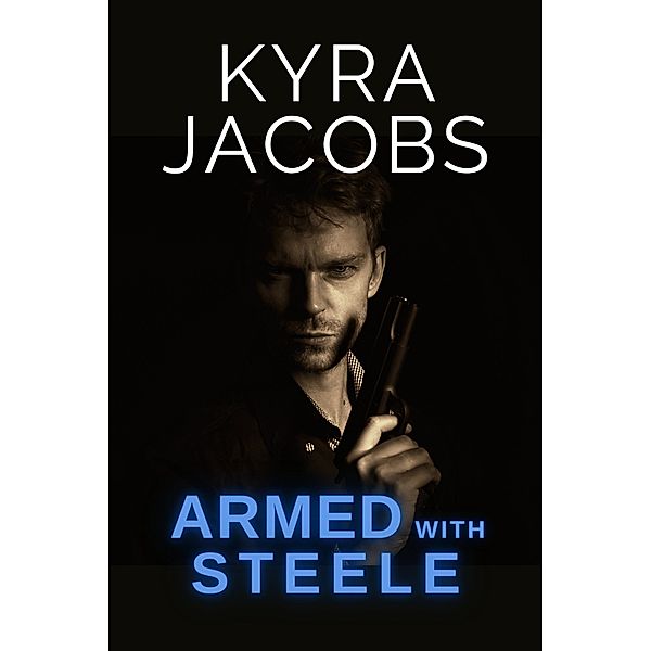 Armed with Steele (Hometown Heroes, #1) / Hometown Heroes, Kyra Jacobs