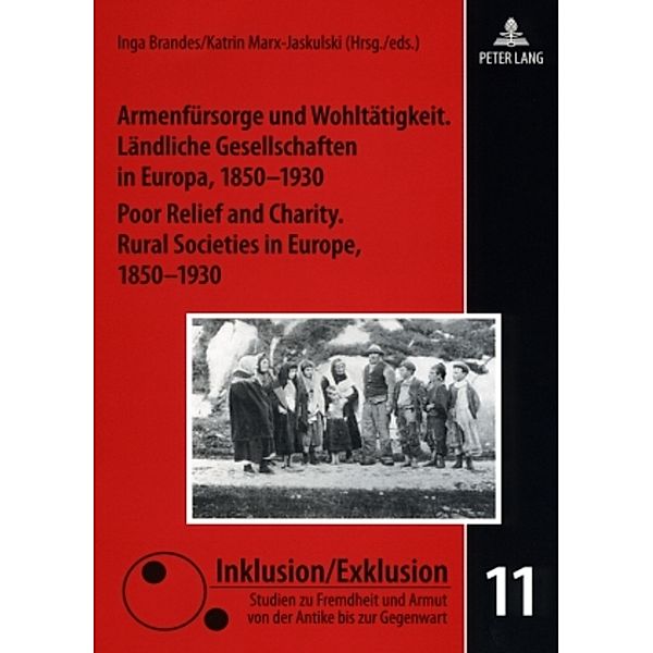 Armenfürsorge und Wohltätigkeit. Ländliche Gesellschaften in Europa, 1850-1930- Poor Relief and Charity. Rural Societies in Europe, 1850-1930