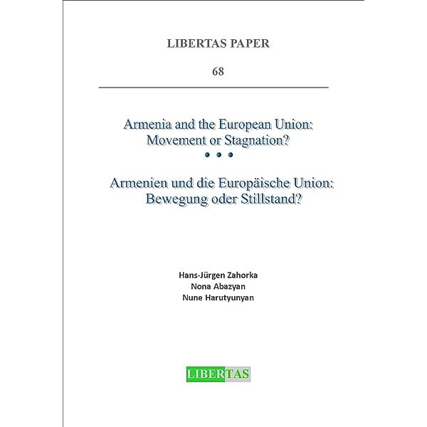 Armenia and the European Union: Movement or Stagnation? / Libertas Paper Bd.68, Hans J Zahorka, Nona Abazyan, Nune Harutyunyan
