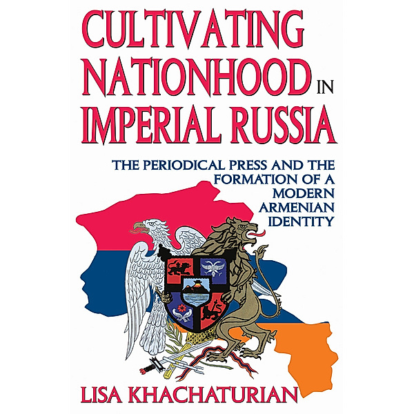 Armenian Studies: Cultivating Nationhood in Imperial Russia, Lisa Khachaturian