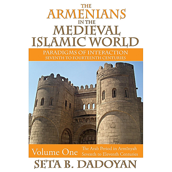Armenian Studies: The Armenians in the Medieval Islamic World, Seta B. Dadoyan