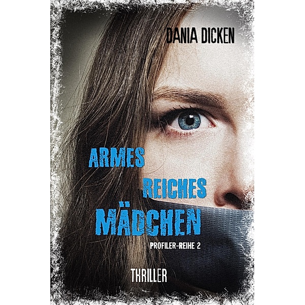 Armes reiches Mädchen / Profiler-Reihe Bd.2, Dania Dicken