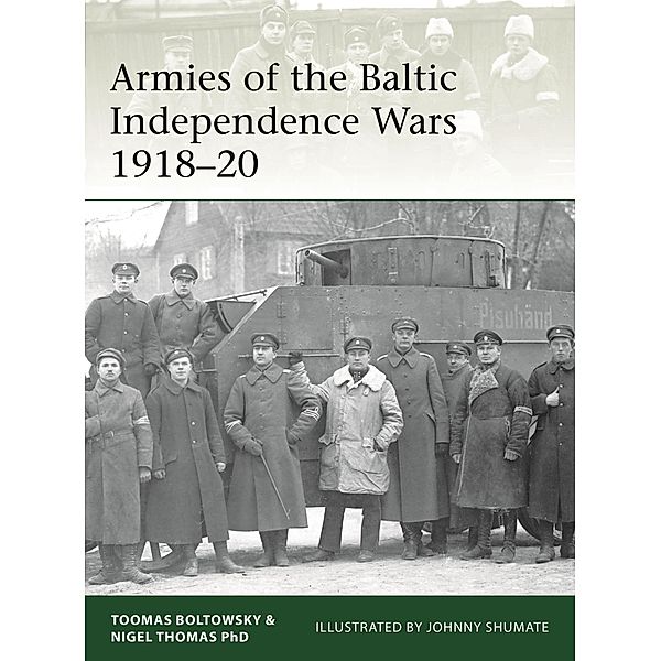 Armies of the Baltic Independence Wars 1918-20, Nigel Thomas, Toomas Boltowsky