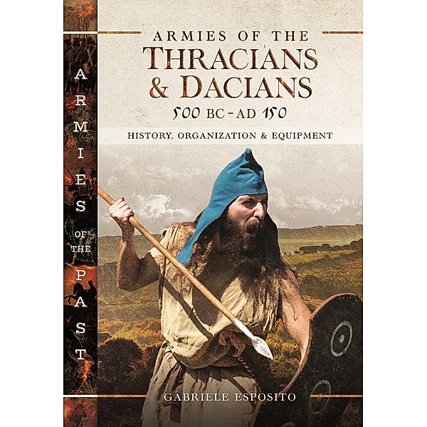 Armies of the Thracians and Dacians, 500 BC to AD 150 / Pen and Sword Military, Esposito Gabriele Esposito
