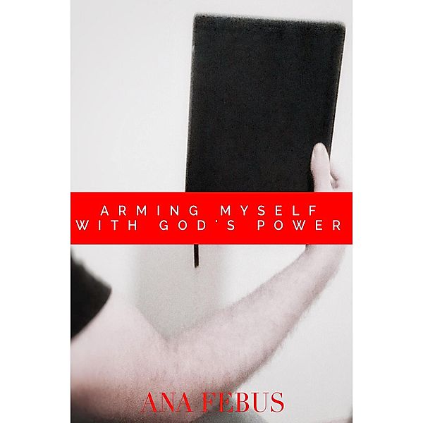 Arming Myself With God's Power, Ana Febus