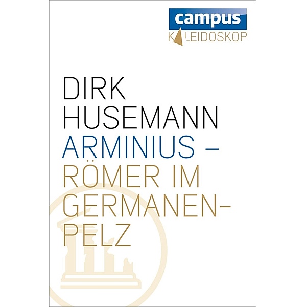 Arminius - Römer im Germanenpelz, Dirk Husemann
