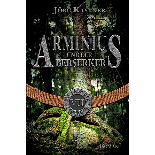 Arminius und der Berserker / Die Saga der Germanen Bd.7, Jörg Kastner