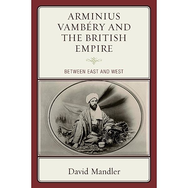 Arminius Vambéry and the British Empire, David Mandler