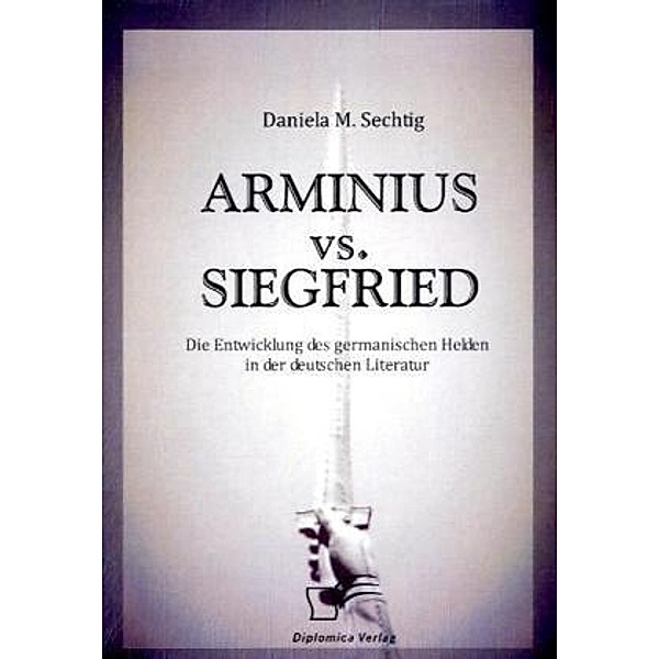 ARMINIUS vs. SIEGFRIED, Daniela M. Sechtig