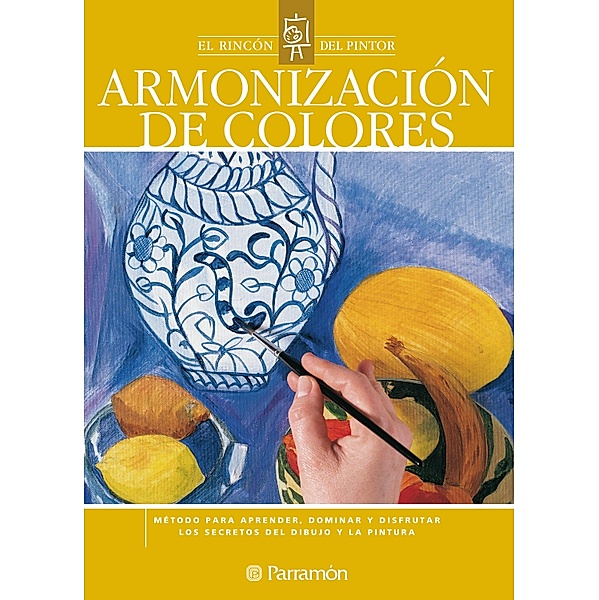 Armonización de colores / El rincón del pintor, Equipo Parramón Paidotribo