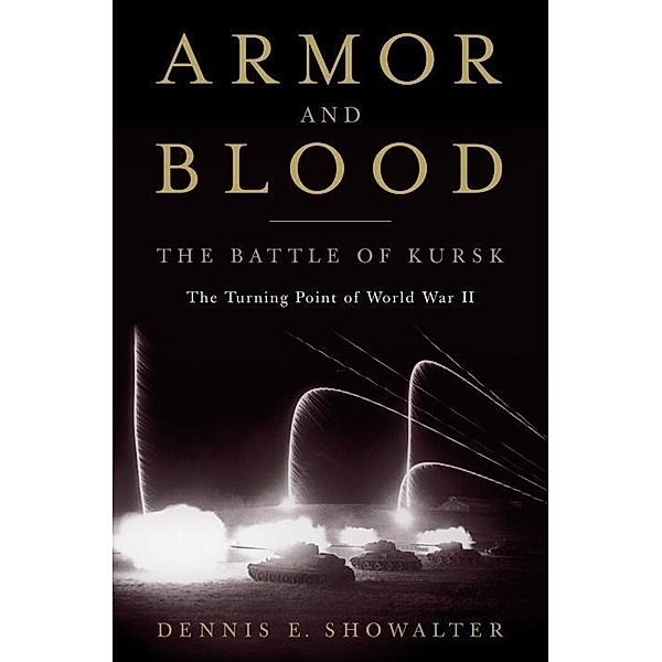Armor and Blood: The Battle of Kursk, Dennis E. Showalter