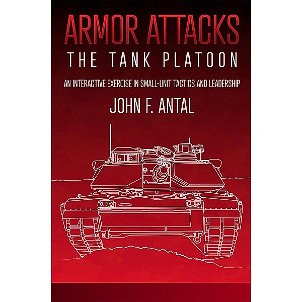 Armor Attacks: The Tank Platoon, John F. Antal