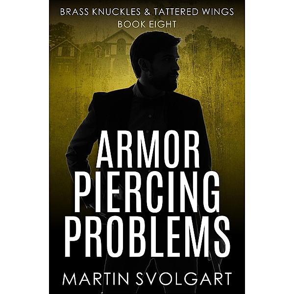 Armor Piercing Problems (Brass Knuckles & Tattered Wings, #8) / Brass Knuckles & Tattered Wings, Martin Svolgart