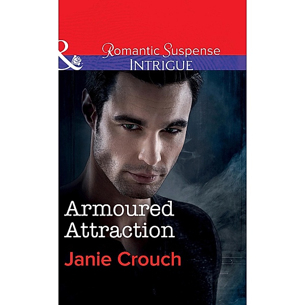 Armoured Attraction (Mills & Boon Intrigue) (Omega Sector: Critical Response, Book 3) / Mills & Boon Intrigue, Janie Crouch