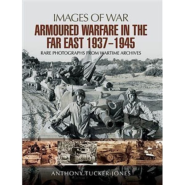 Armoured Warfare in the Far East 1937-1945, Anthony Tucker-Jones
