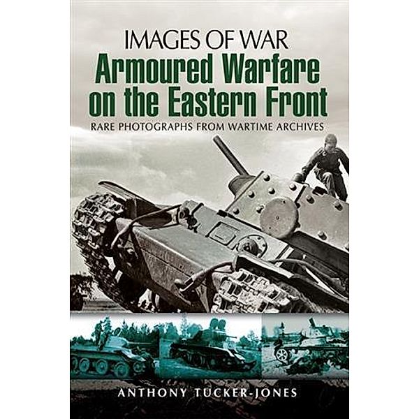 Armoured Warfare on the Eastern Front, Anthony Tucker-Jones