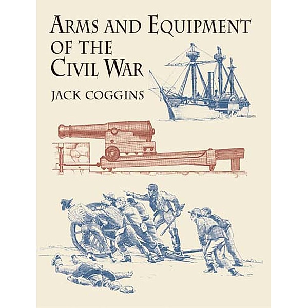 Arms and Equipment of the Civil War / Civil War, Jack Coggins