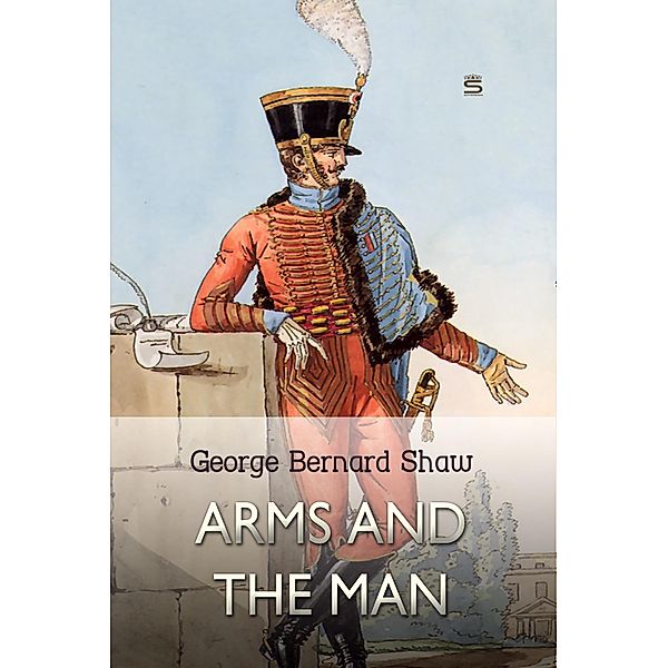 Arms and the Man, George Bernard Shaw