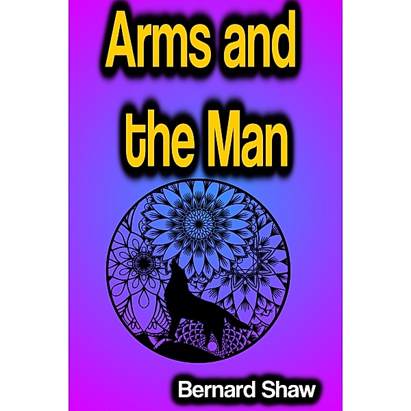Arms and the Man, Bernard Shaw