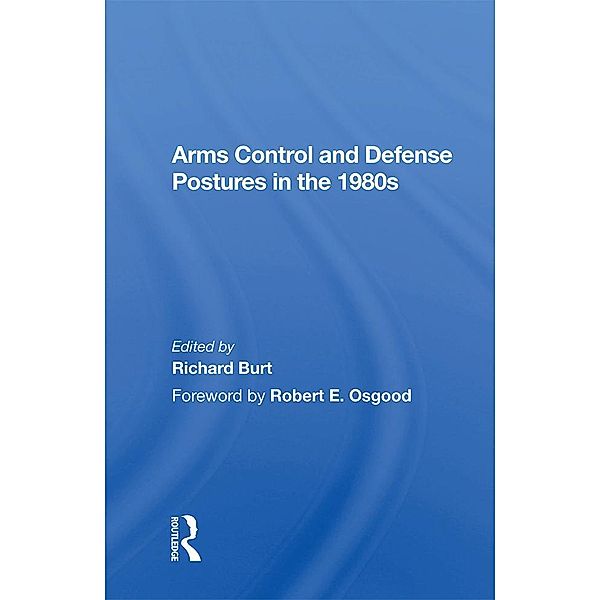 Arms Control and Defense Postures in the 1980s, Richard Burt