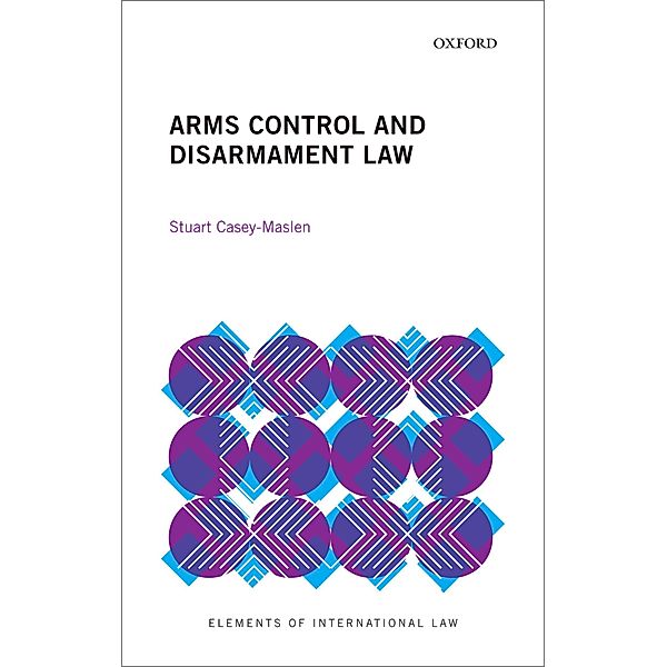 Arms Control and Disarmament Law, Stuart Casey-Maslen