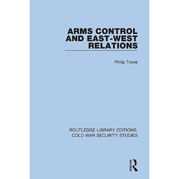 Arms Control and East-West Relations, Philip Towle