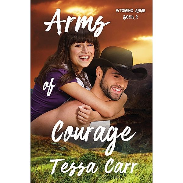 Arms of Courage (Wyoming Arms, #2) / Wyoming Arms, Tessa Carr