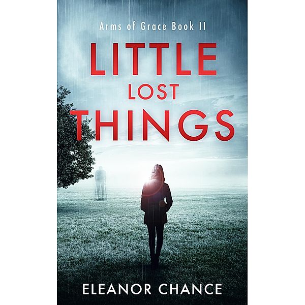 Arms of Grace: Little Lost Things: Arms of Grace Book II, Eleanor Chance