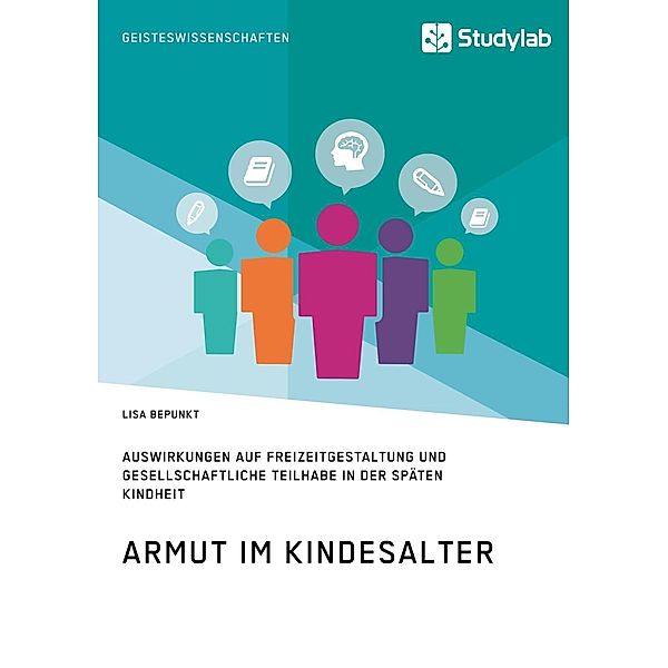 Armut im Kindesalter. Auswirkungen auf Freizeitgestaltung und gesellschaftliche Teilhabe in der späten Kindheit, Lisa Bepunkt