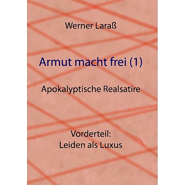 Armut macht frei (1) Leiden als Luxus, Werner Laraß