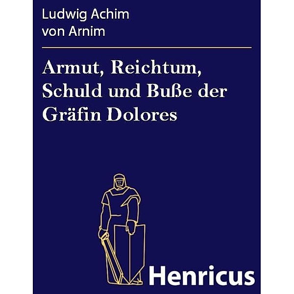 Armut, Reichtum, Schuld und Busse der Gräfin Dolores, Ludwig Achim von Arnim