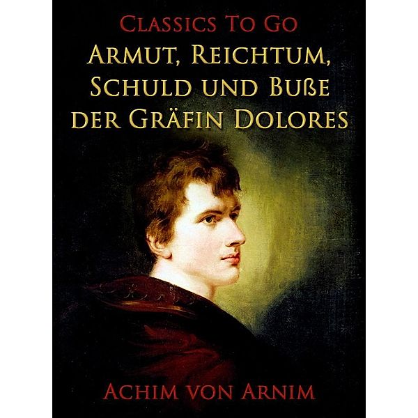 Armut, Reichtum, Schuld und Buße der Gräfin Dolores, Achim von Arnim