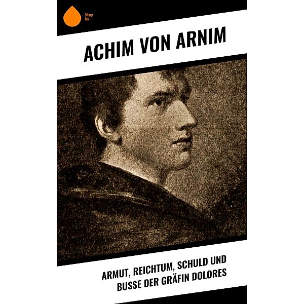 Armut, Reichtum, Schuld und Buße der Gräfin Dolores, Achim von Arnim