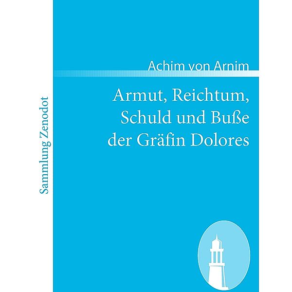 Armut, Reichtum, Schuld und Buße der Gräfin Dolores, Achim von Arnim