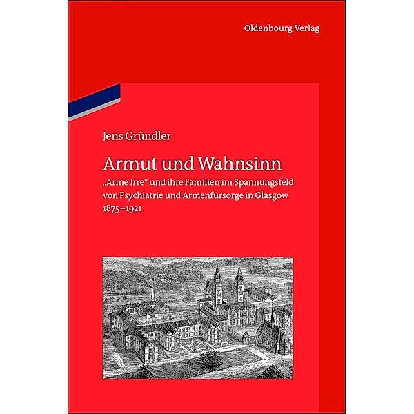 Armut und Wahnsinn / Veröffentlichungen des Deutschen Historischen Instituts London / Publications of the German Historical Institute London Bd.72, Jens Gründler