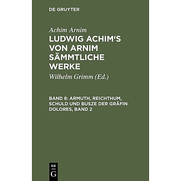 Armuth, Reichthum, Schuld und Busze der Gräfin Dolores, Band 2, Achim von Arnim, Achim Arnim