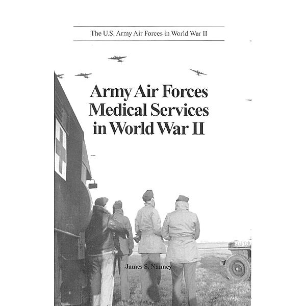 Army Air Forces Medical Services In World War II, James S. Naney