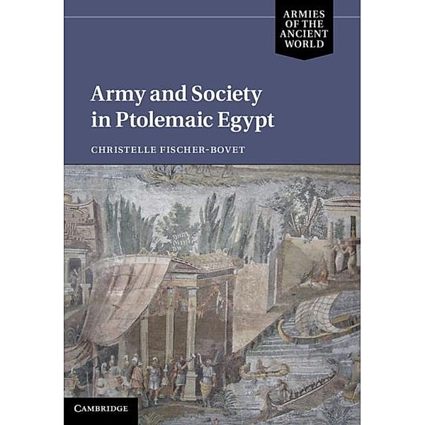 Army and Society in Ptolemaic Egypt, Christelle Fischer-Bovet