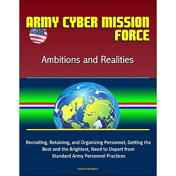 Army Cyber Mission Force: Ambitions and Realities: Recruiting, Retaining, and Organizing Personnel, Getting the Best and the Brightest, Need to Depart from Standard Army Personnel Practices