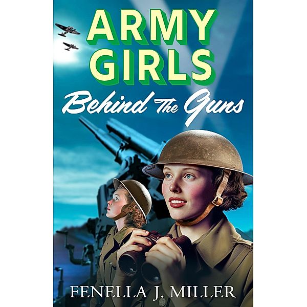 Army Girls: Behind the Guns / The Army Girls Bd.3, Fenella J Miller