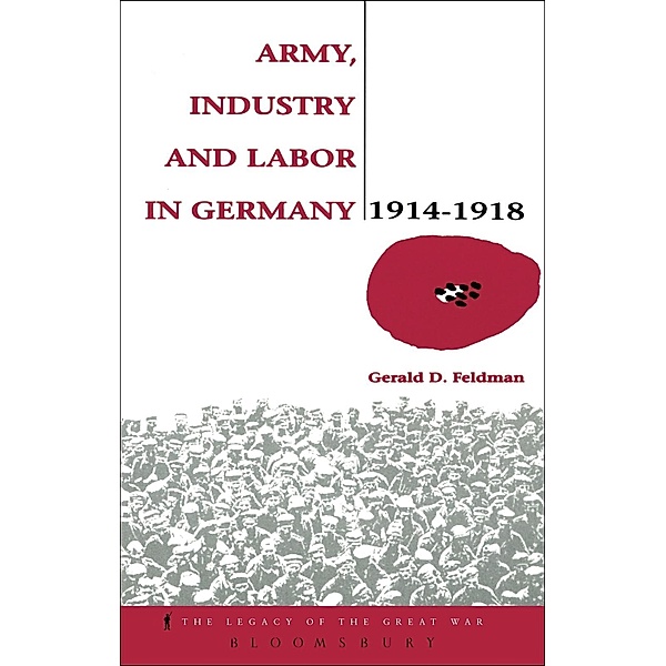 Army, Industry and Labour in Germany, 1914-1918, Gerald Feldman