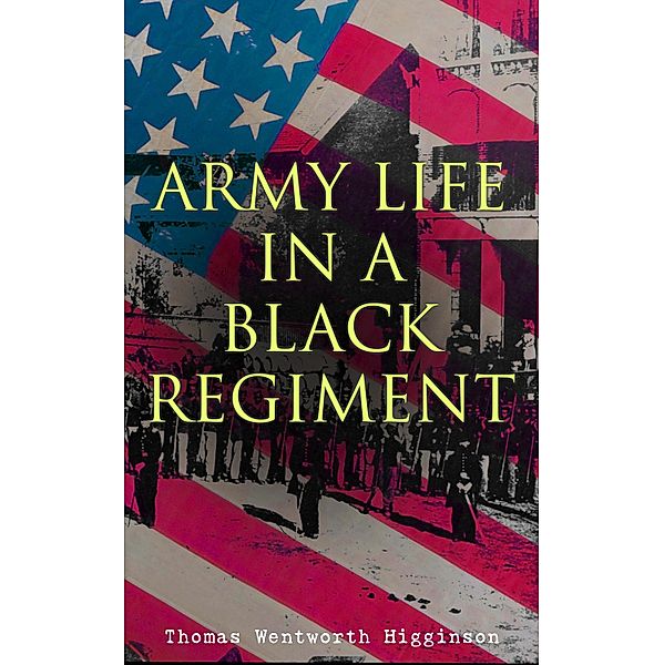 Army Life in a Black Regiment, Thomas Wentworth Higginson