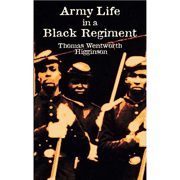 Army Life in a Black Regiment / Civil War, Thomas Wentworth Higginson